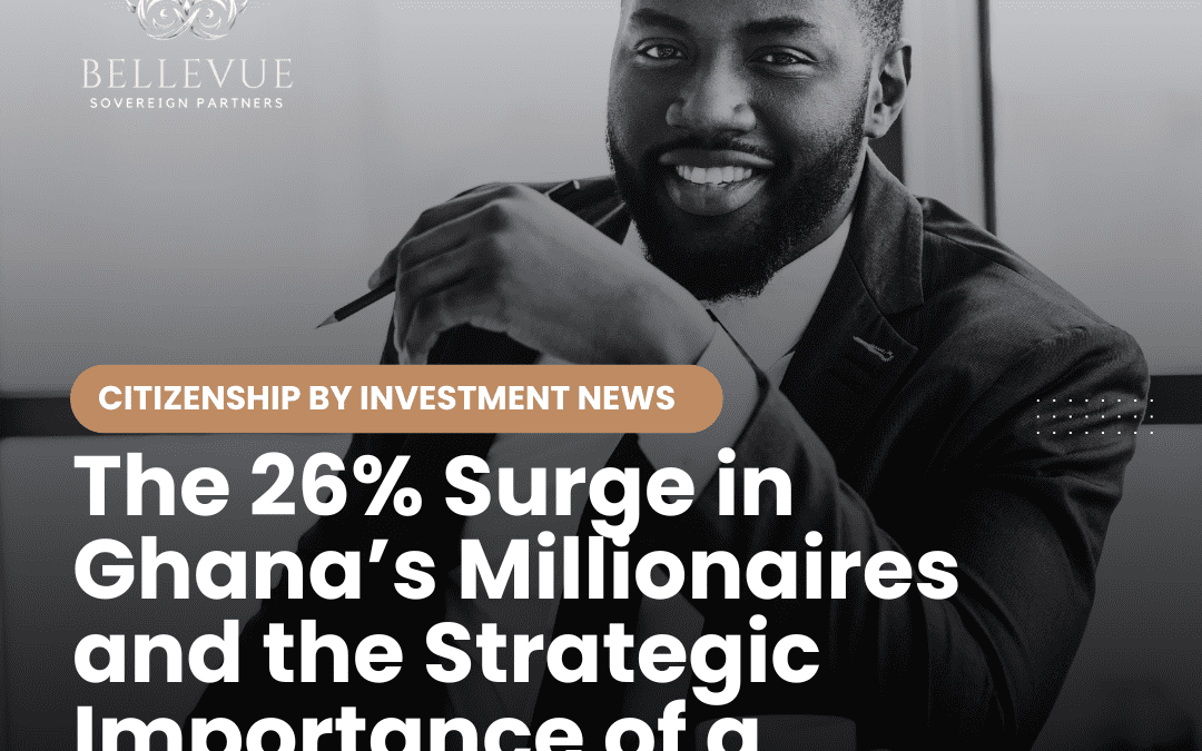 The 26% Surge in Ghana’s Millionaires and the Strategic Importance of a Passport Portfolio for Ghanaians